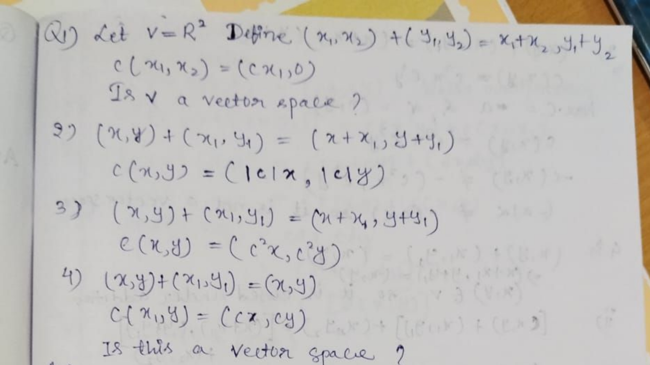 (1) Let v=R2 Define (x1​,x2​)+(y1​,y2​)=x1​+x2​,y1​+y2​
c(x1​,x2​)=(cx