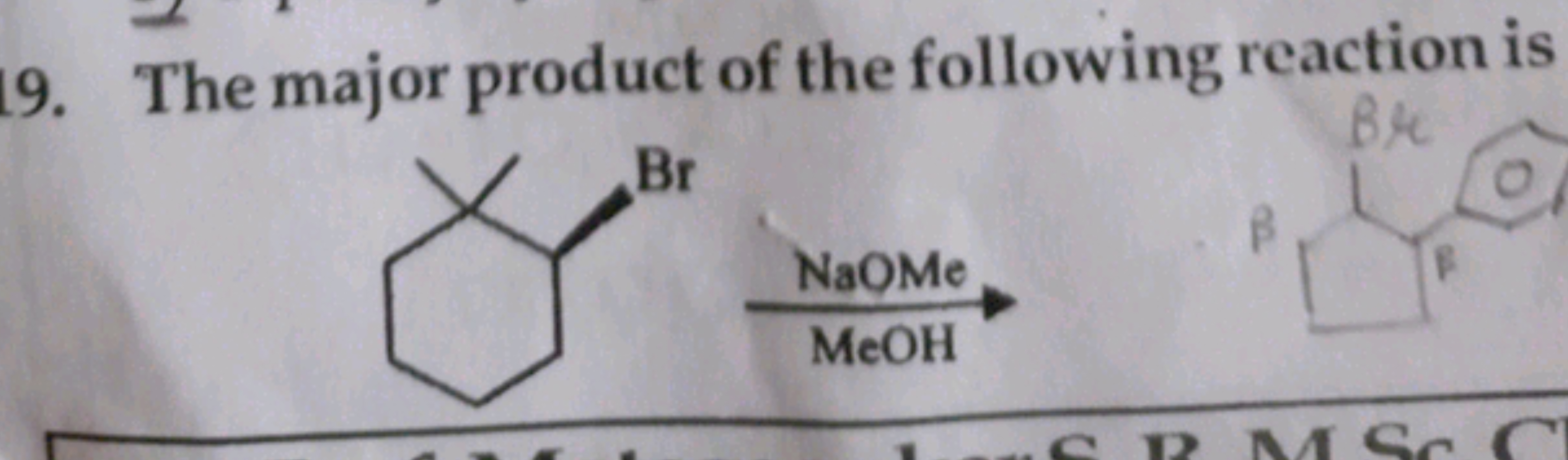 19. The major product of the following reaction is
CC1(C)CCCC[C@@H]1Br