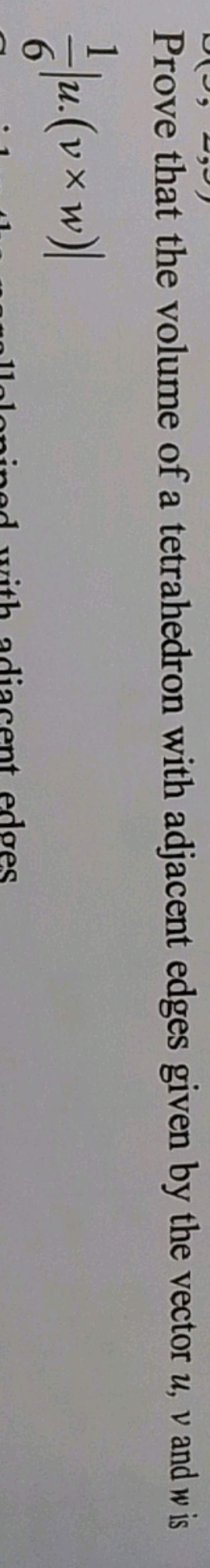 Prove that the volume of a tetrahedron with adjacent edges given by th