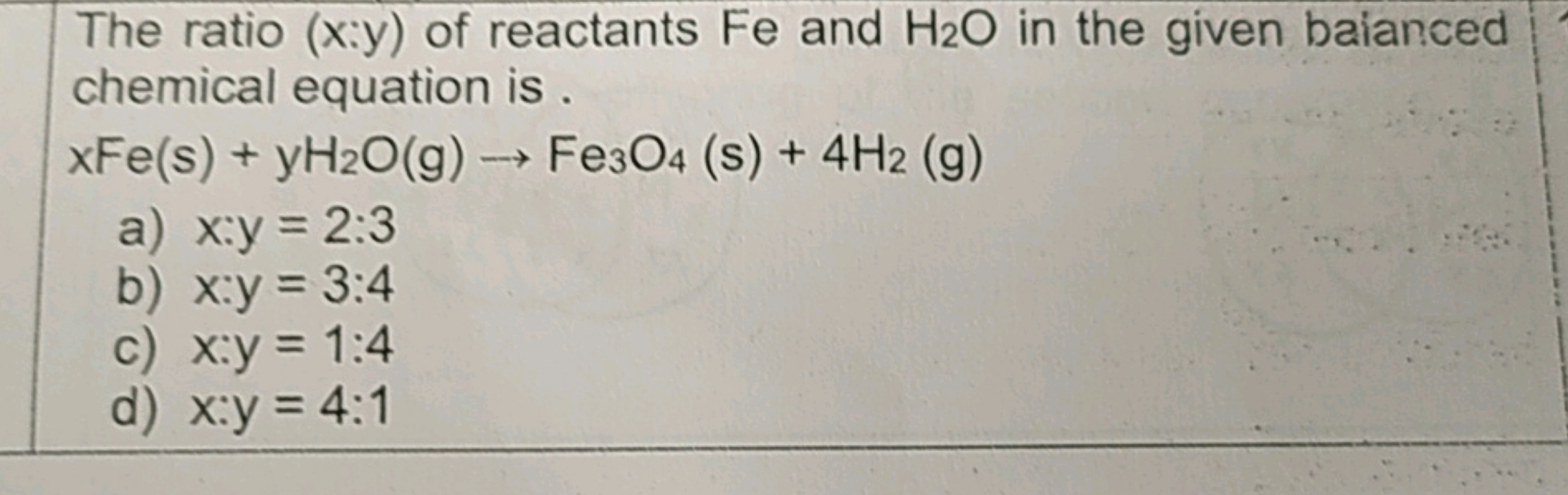 The ratio (x:y) of reactants Fe and H2​O in the given baianced chemica