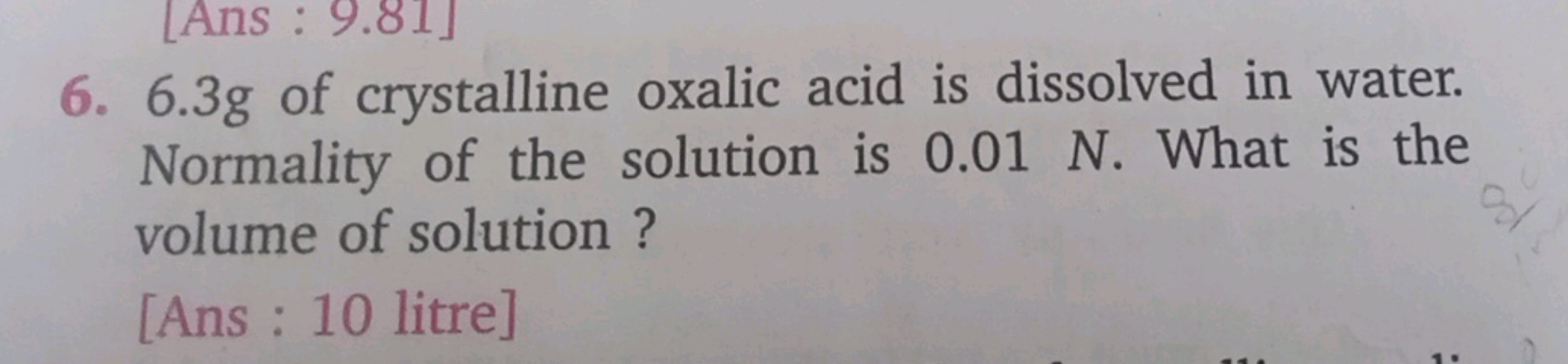 6. 6.3 g of crystalline oxalic acid is dissolved in water. Normality o
