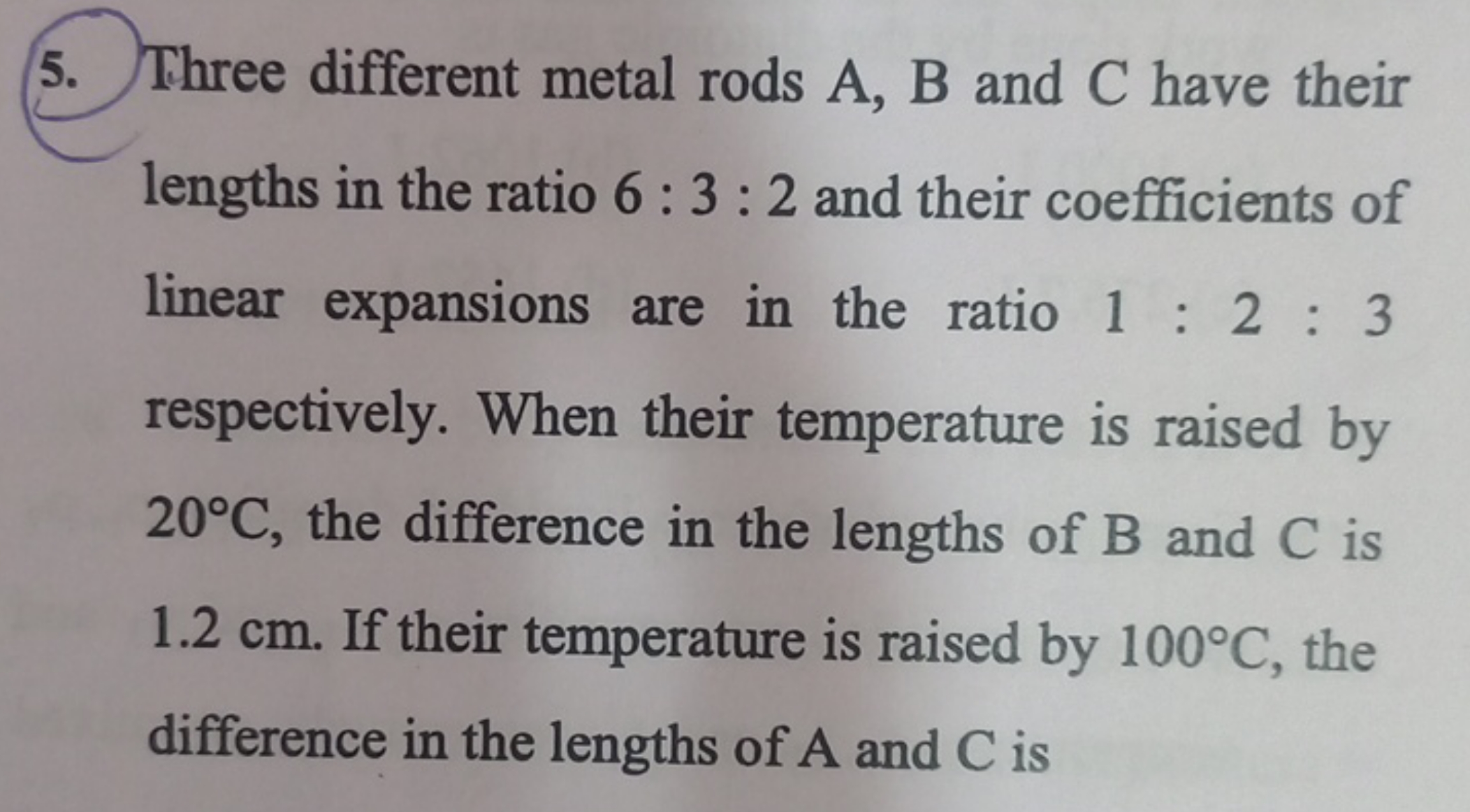 5. Three different metal rods A,B and C have their lengths in the rati