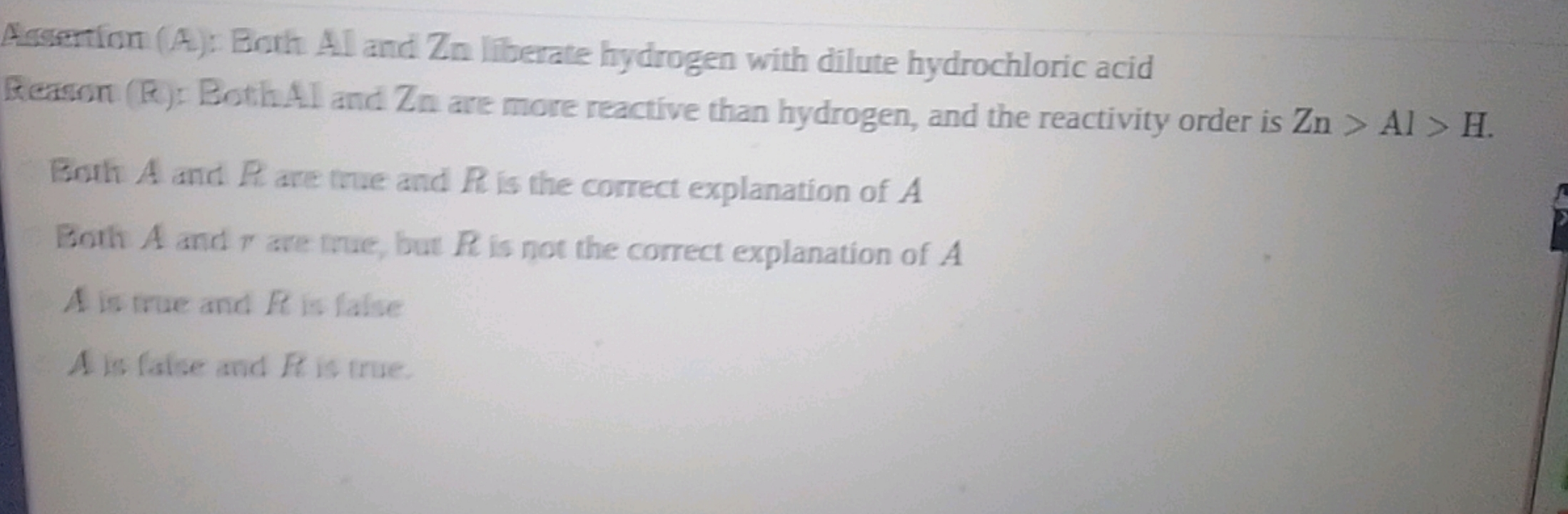 Assention (A): Both Al and Zn liberate hydrogen with dilute hydrochlor