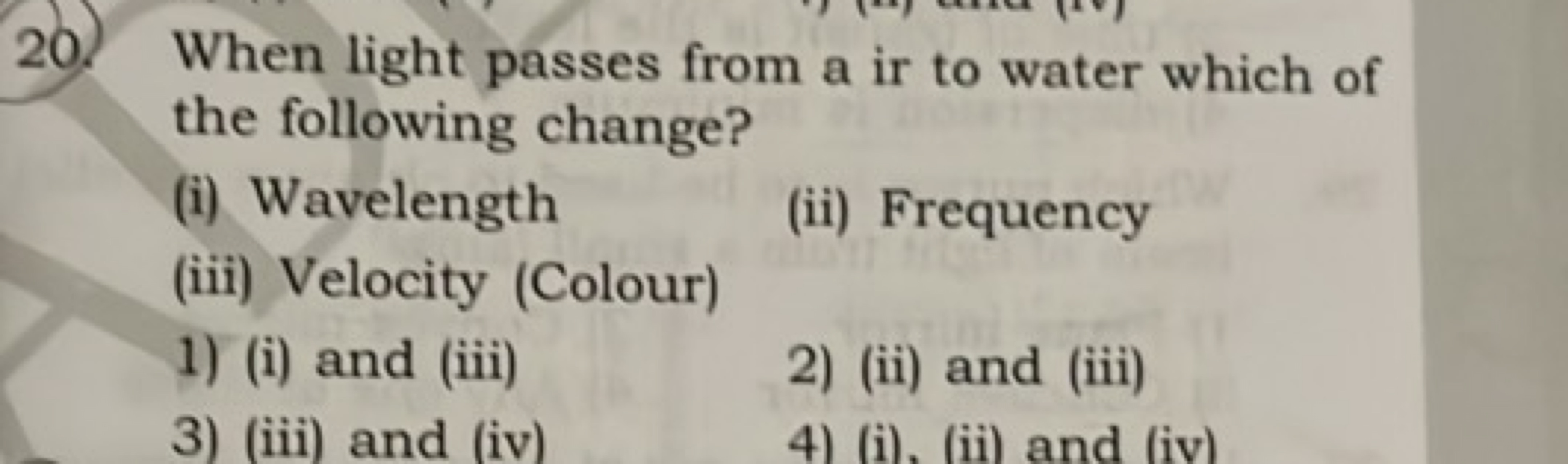 When light passes from a ir to water which of the following change? (i