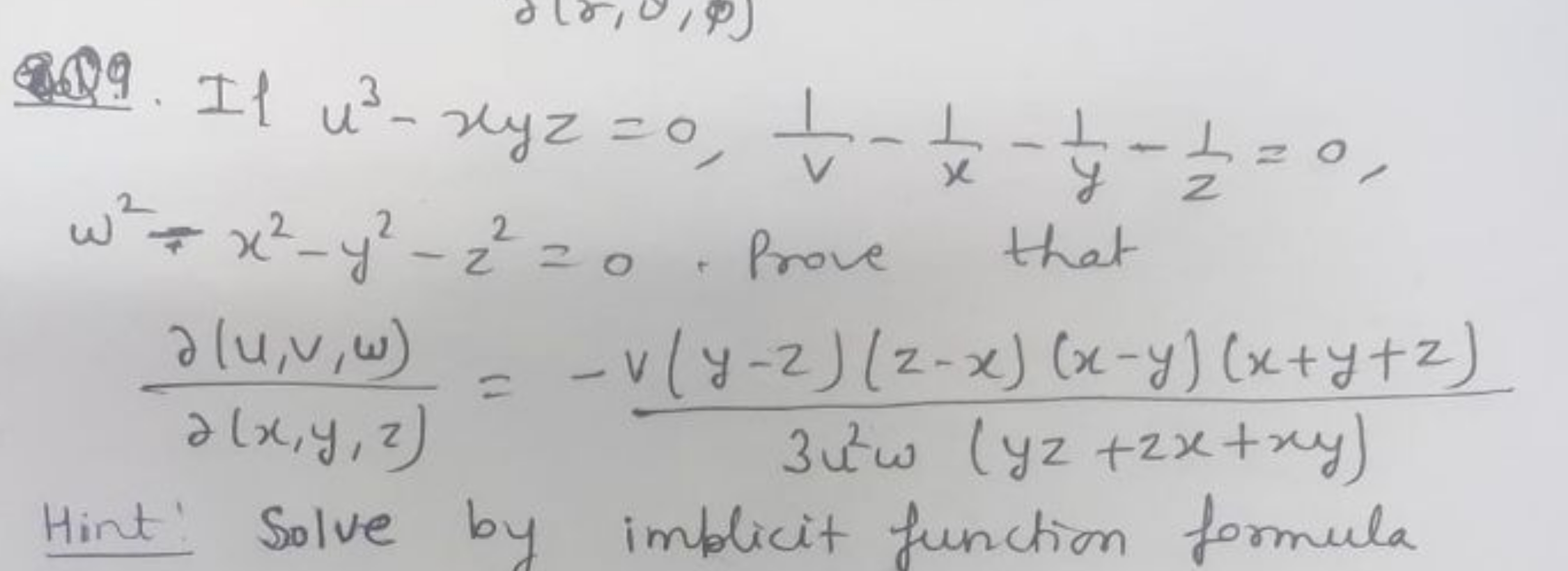 8499. If u3−xyz=0,v1​−x1​−y1​−z1​=0, ω2−x2−y2−z2=0 prove that
∂(x,y,z)