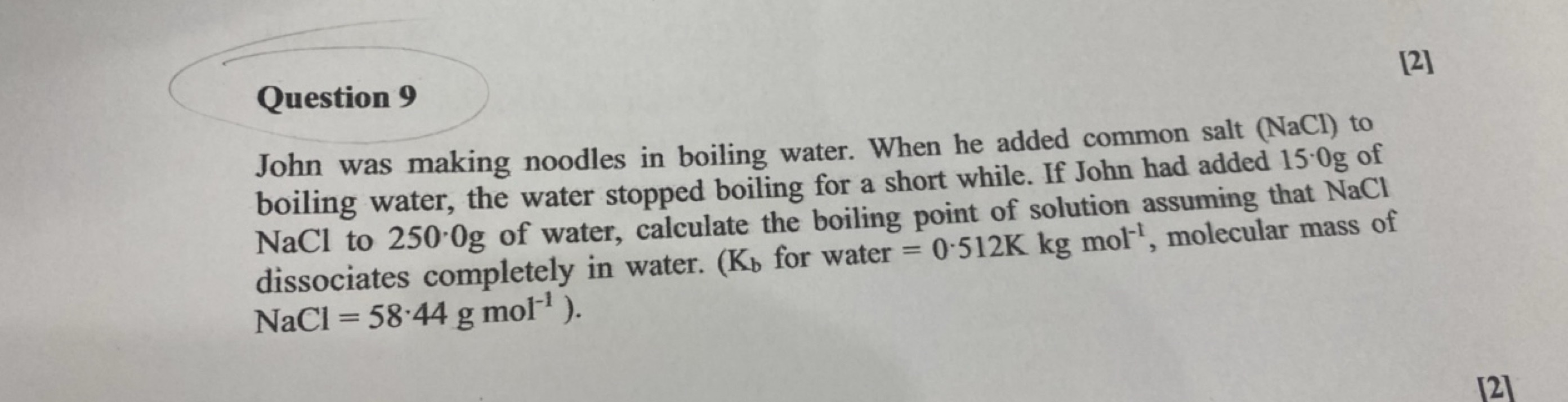 Question 9
[2]
John was making noodles in boiling water. When he added