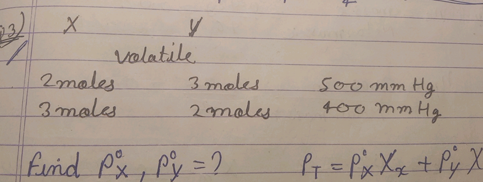 13) x y
volatile 2 moles 3 moles 500 mmHg 3 moles 2 moles 400 mmHg Fin