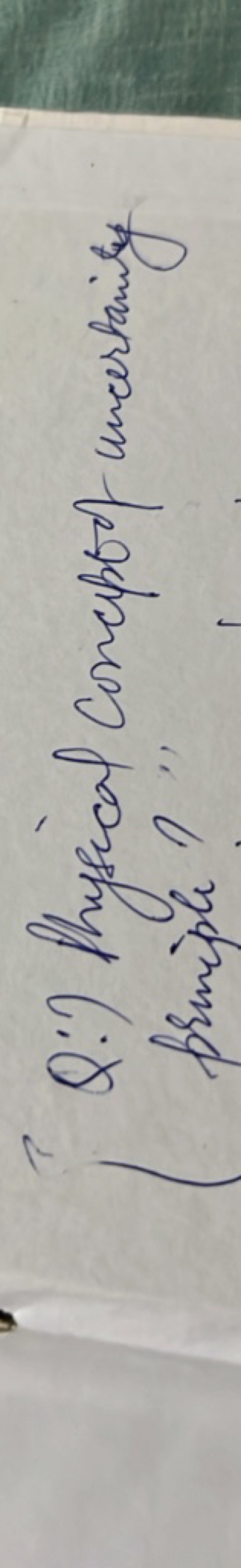 Q:I Thysical concipoof uncertainity primiple?"
