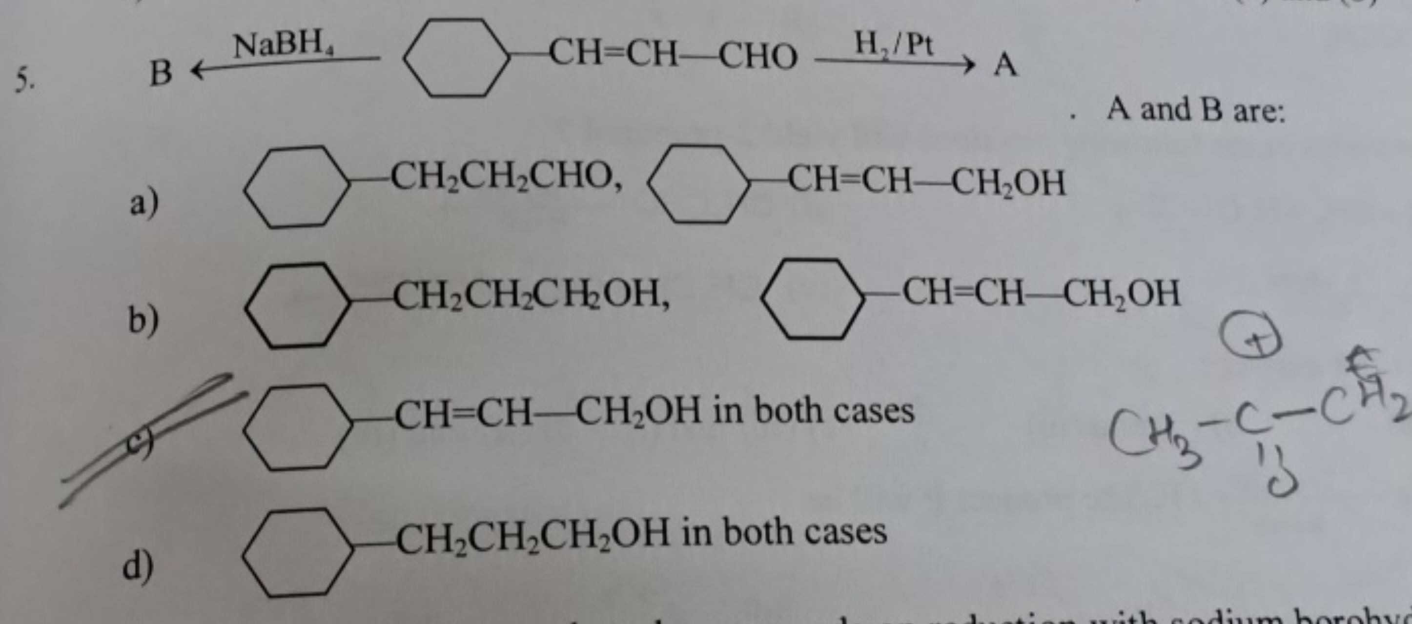 5.
[R8]CC1CCC(C=CC=O)CC1
A and B are:
a)
O=CCCC1CCCCC1
OCC=CC1CCCCC1
b