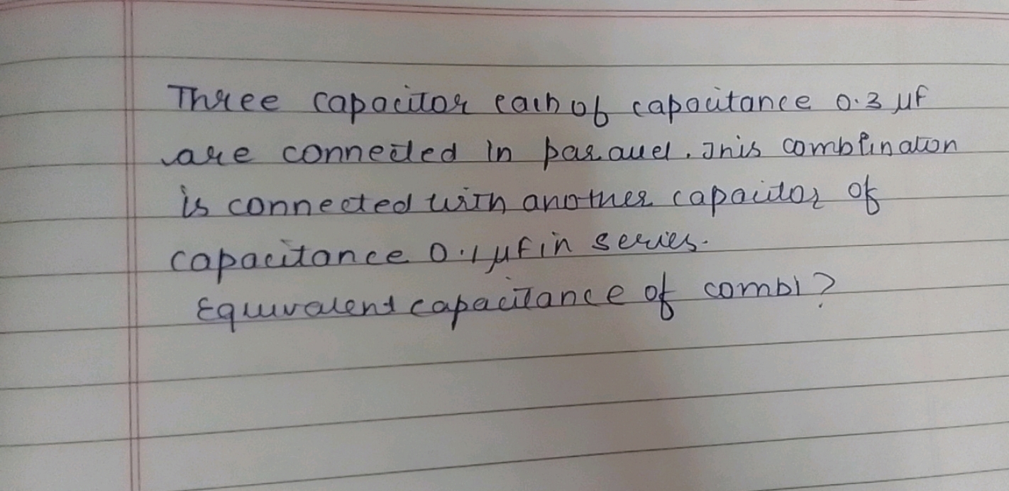 Three capacitor eain of capocitance 0.3μf are conneded in paravel. Ini