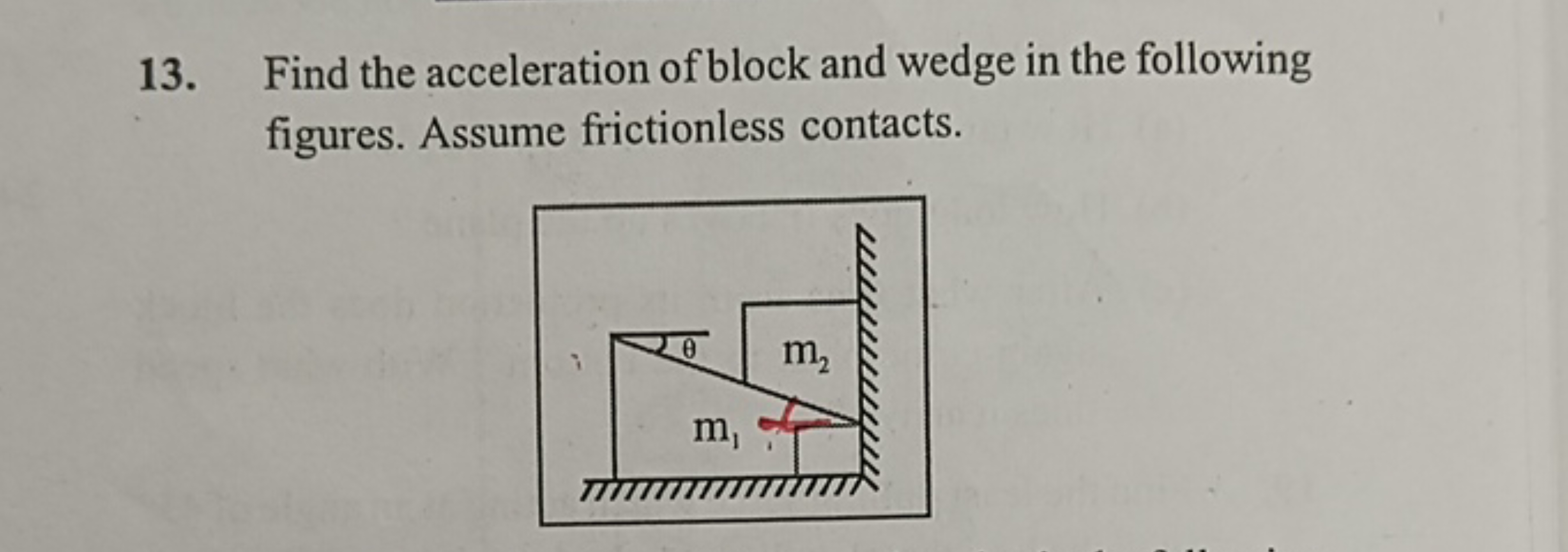 13. Find the acceleration of block and wedge in the following figures.