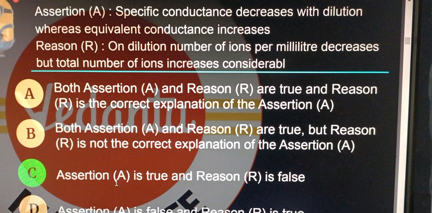 Assertion (A) : Specific conductance decreases with dilution whereas e