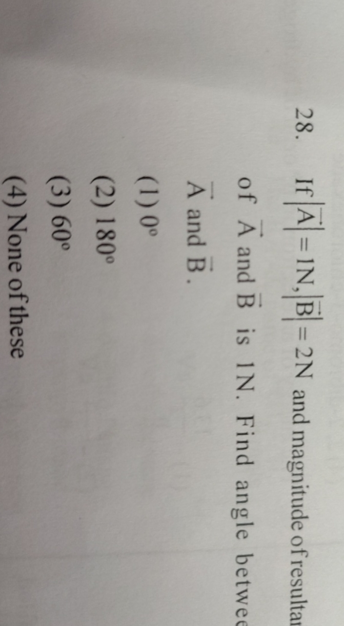 If ∣A∣=1N,∣B∣=2 N and magnitude of resulta of A and B is 1N. Find angl