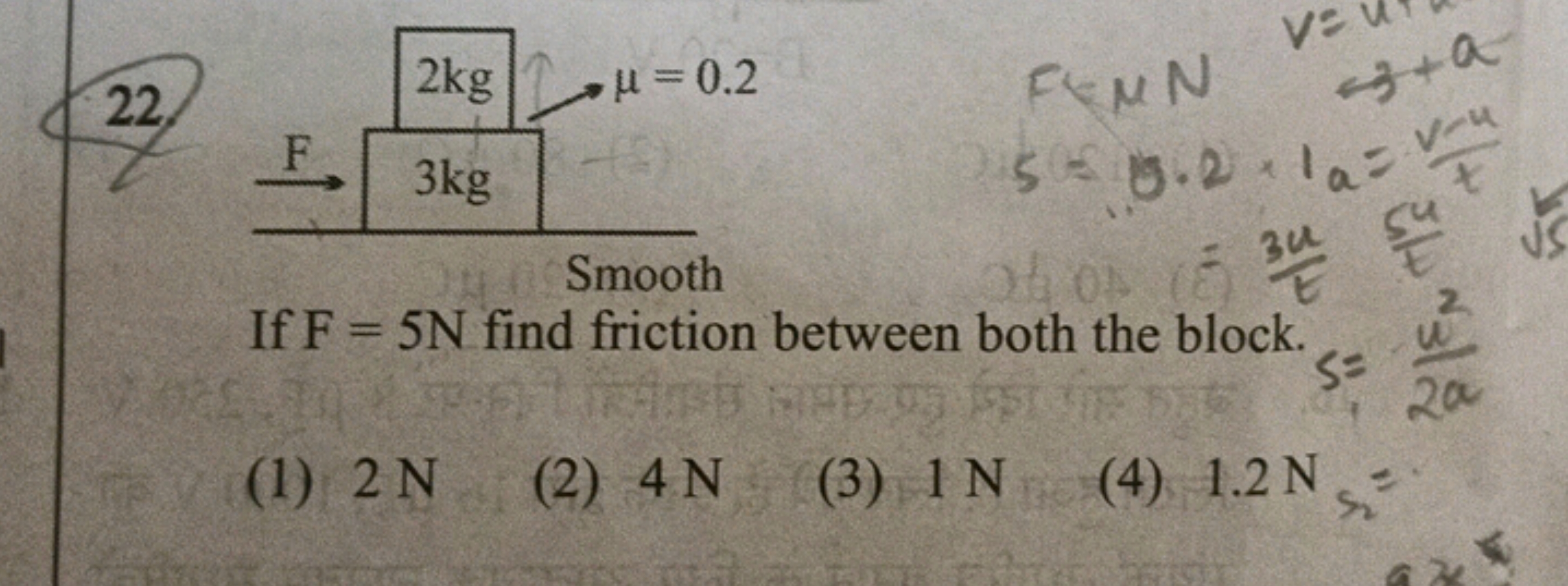  FEMN 3+as=8.2×1a=tv−u​=t3u​t5u​​ If F=5 N find friction between both 