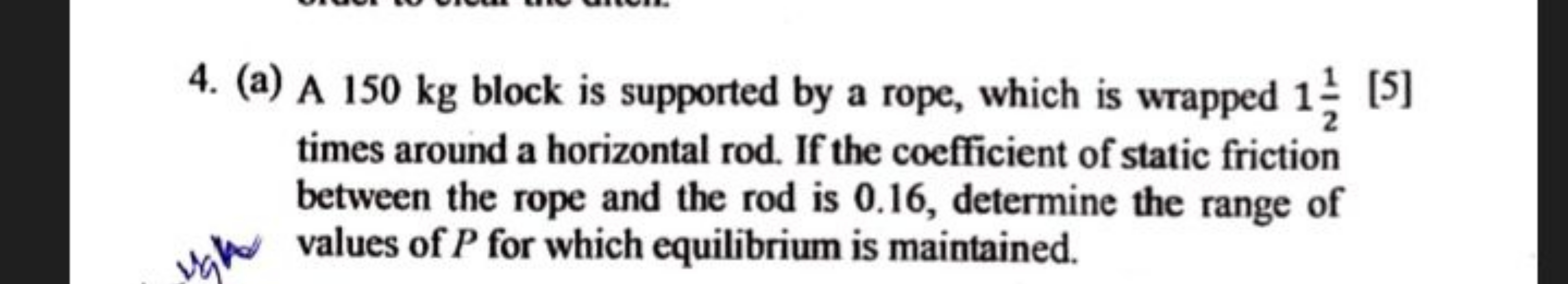 4. (a) A 150 kg block is supported by a rope, which is wrapped 121​
[5