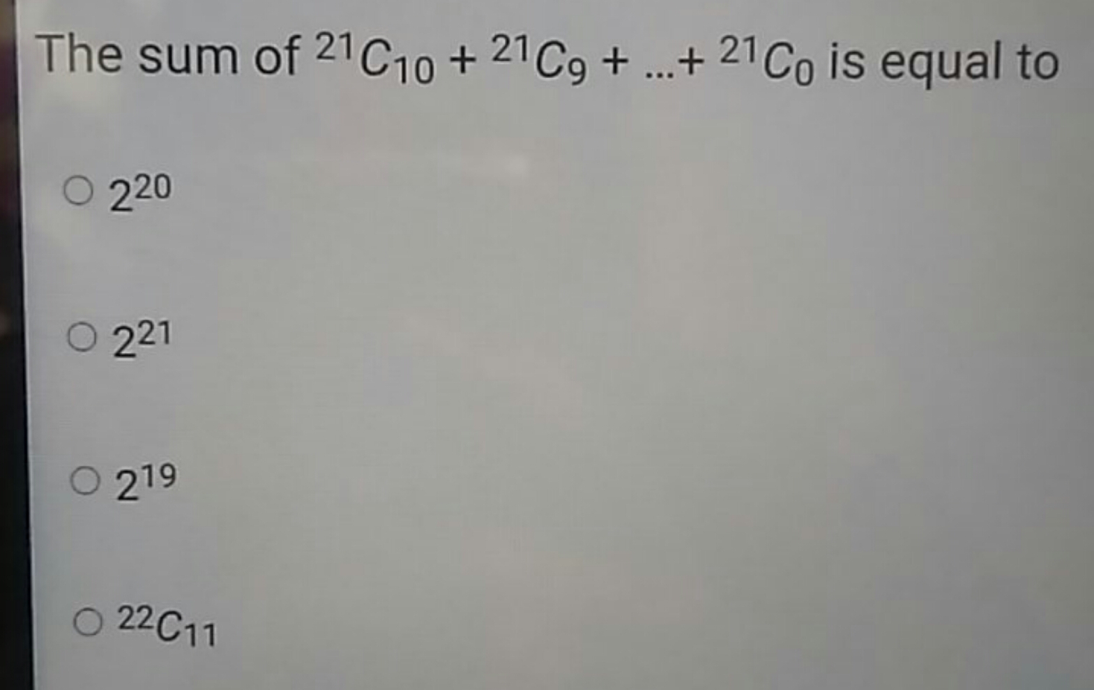 The sum of 21C10​+21C9​+…+21C0​ is equal to