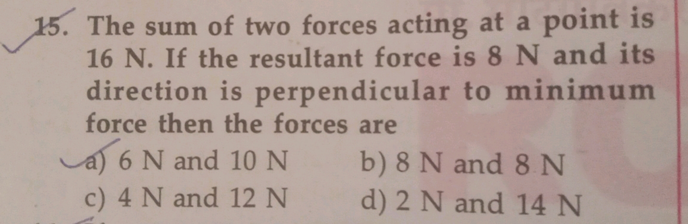 The sum of two forces acting at a point is 16 N. If the resultant forc