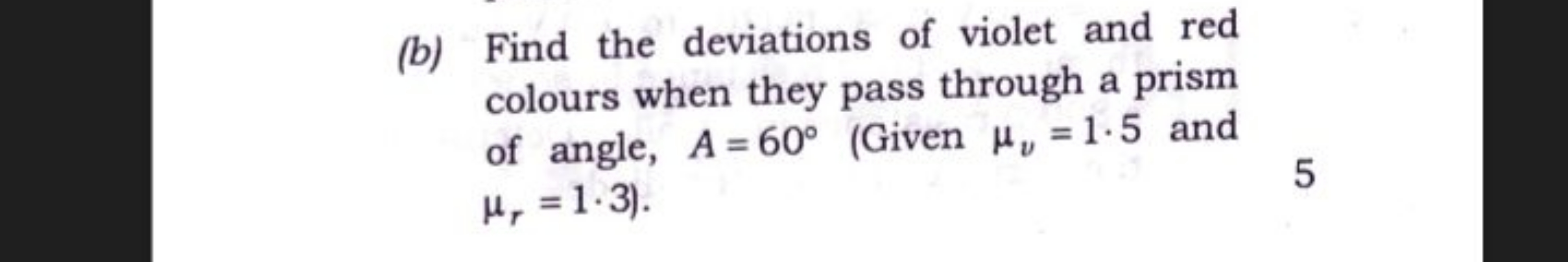 (b) Find the deviations of violet and red colours when they pass throu