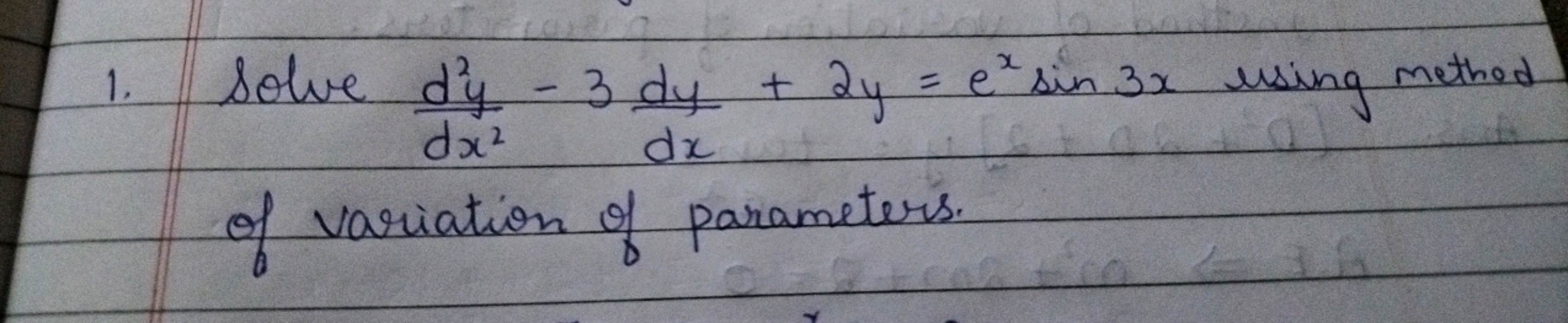 1. Solve dx2d2y​−3dxdy​+2y=exsin3x using method of variation of parame