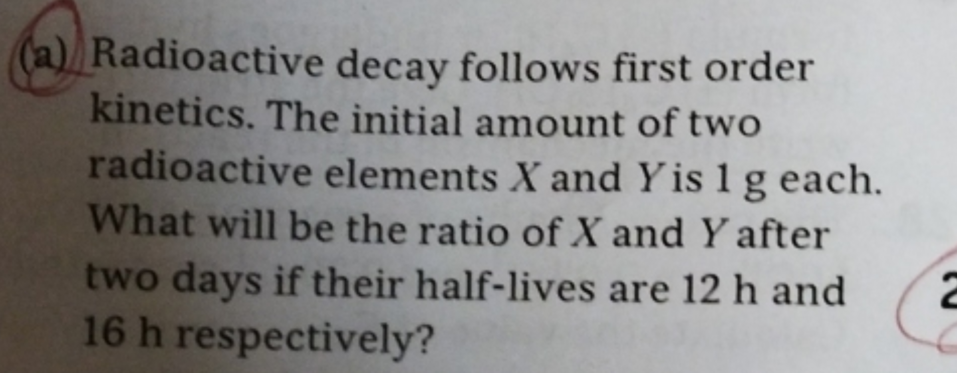 (a) Radioactive decay follows first order kinetics. The initial amount