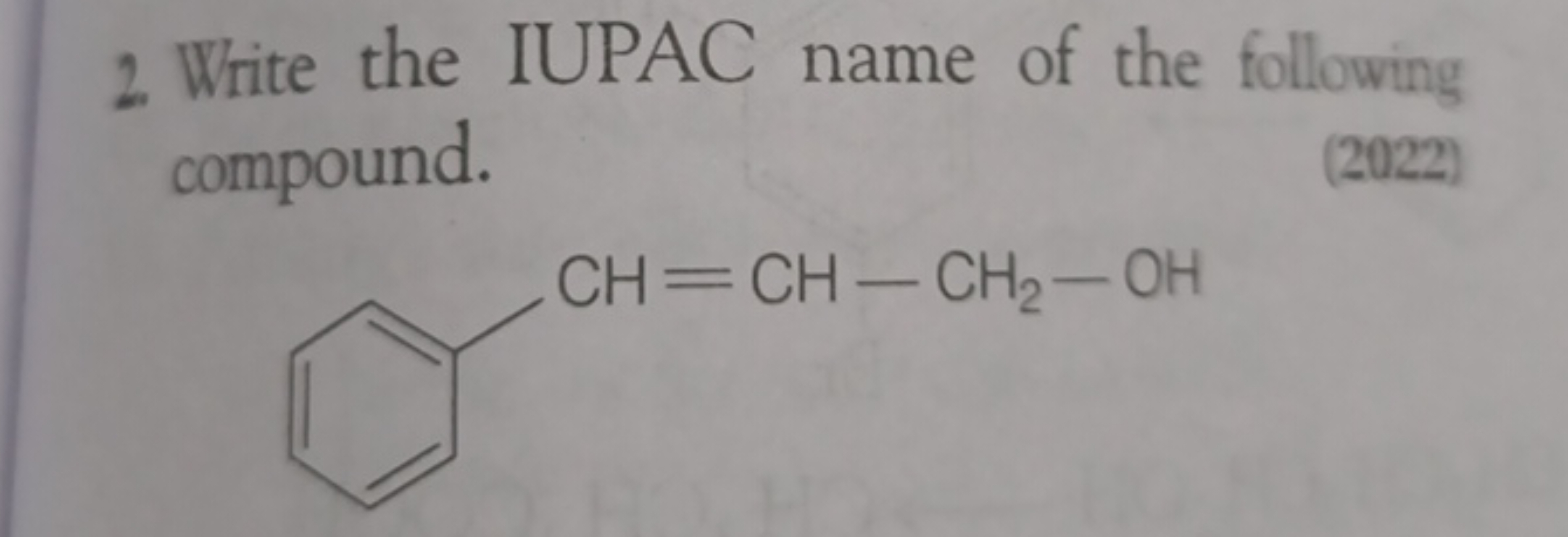 2. Write the IUPAC name of the following compound.
(2022)
OCC=Cc1ccccc