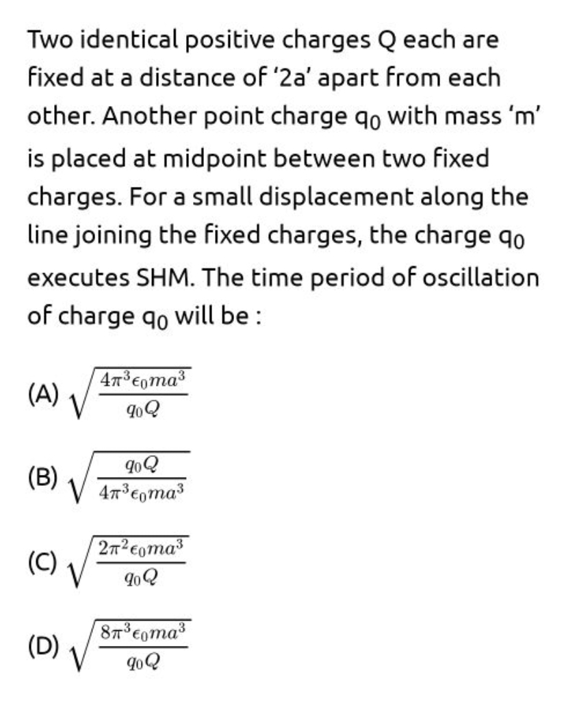 Two identical positive charges Q each are fixed at a distance of ' 2a 