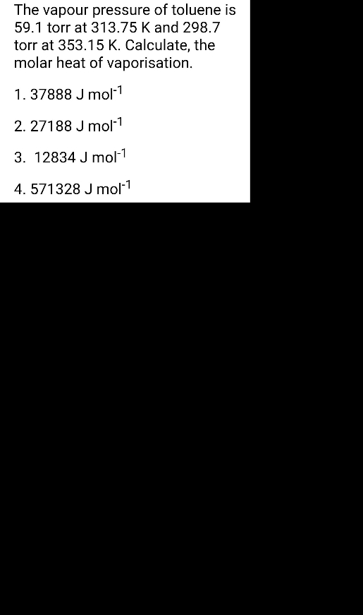 The vapour pressure of toluene is 59.1 torr at 313.75 K and 298.7 torr