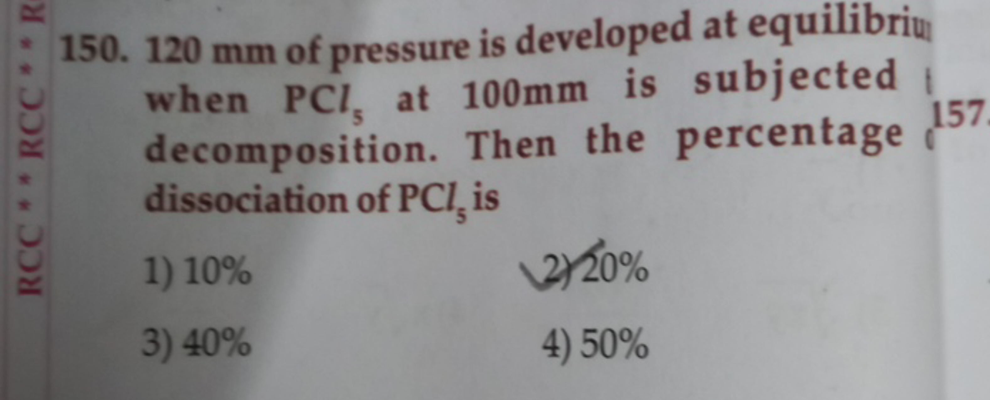 120 mm of pressure is developed at equilibriu when PCl5​ at 100 mm is 