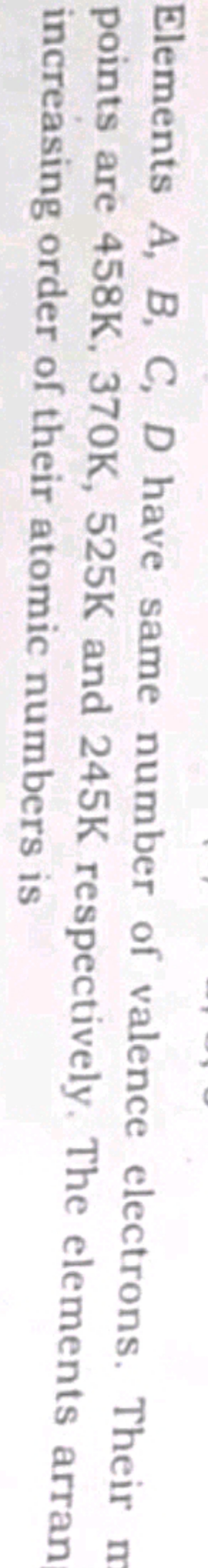 Elements A,B,C,D have same number of valence electrons. Their points a