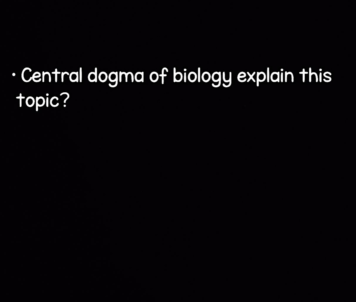 - Central dogma of biology explain this topic?

