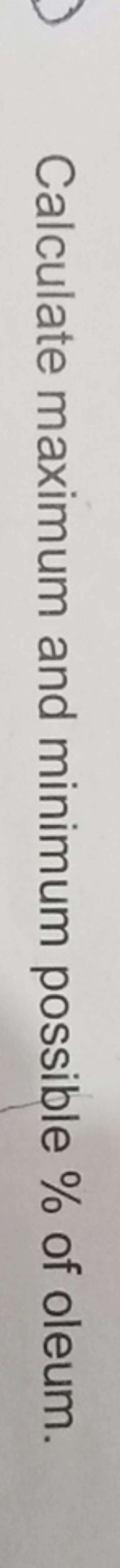 Calculate maximum and minimum possible % of oleum.
