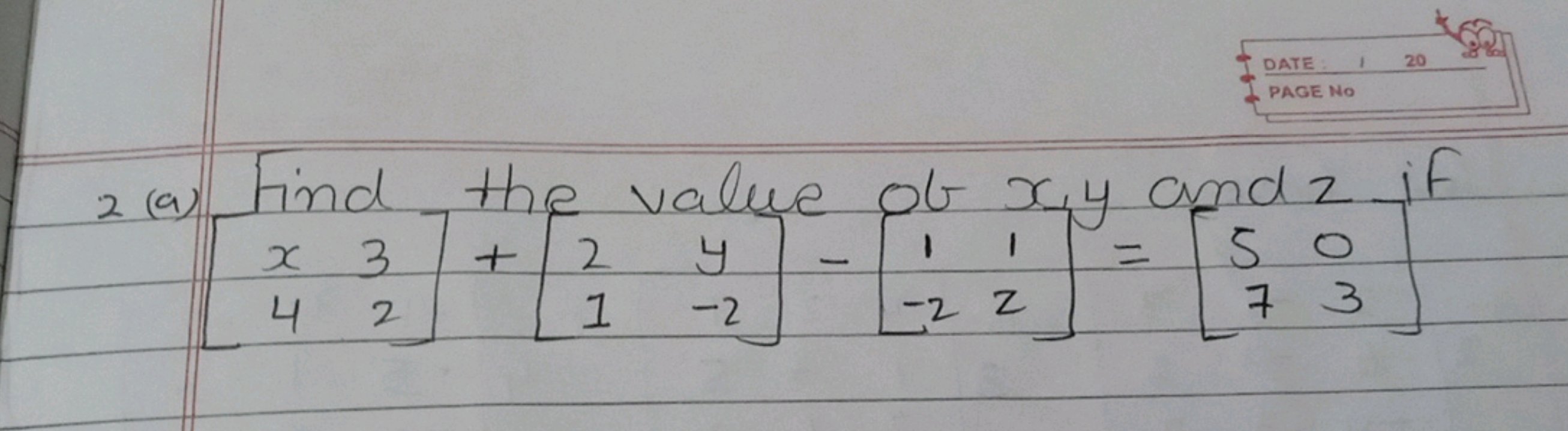 2(a) Find the value of x,y and z if
\[
\left[\begin{array}{ll}
x & 3 \