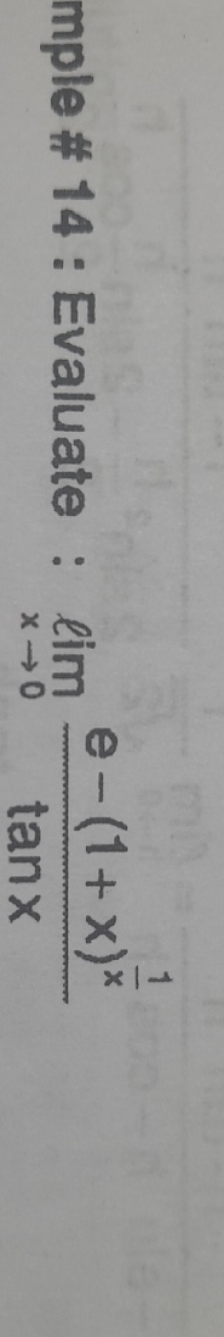 mple \# 14: Evaluate :limx→0​tanxe−(1+x)x1​​
