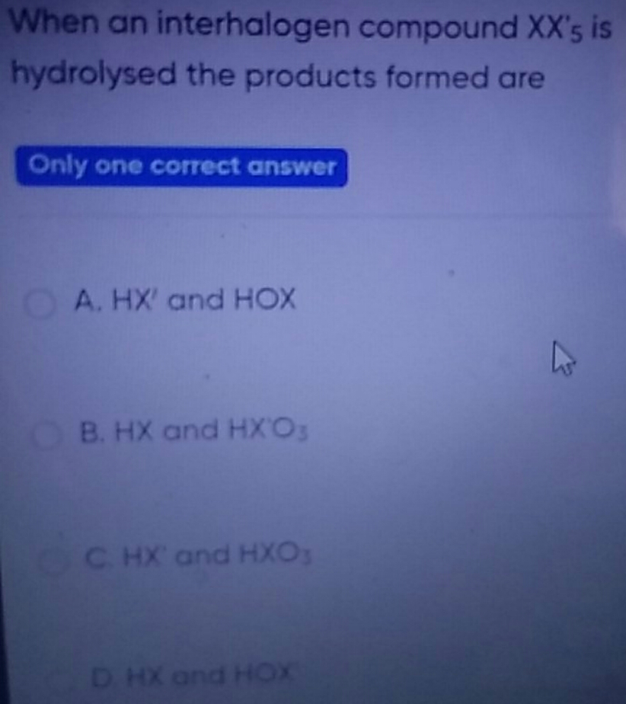 When an interhalogen compound XX5​ is hydrolysed the products formed a