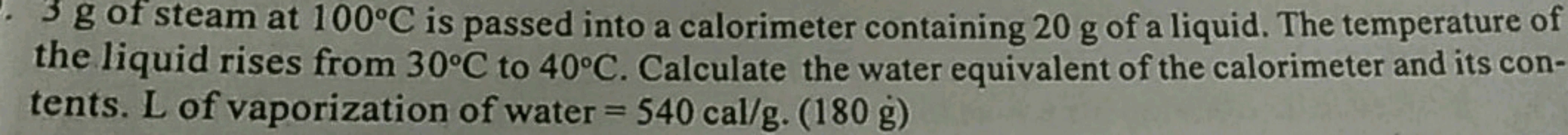 3 g of steam at 100∘C is passed into a calorimeter containing 20 g of 