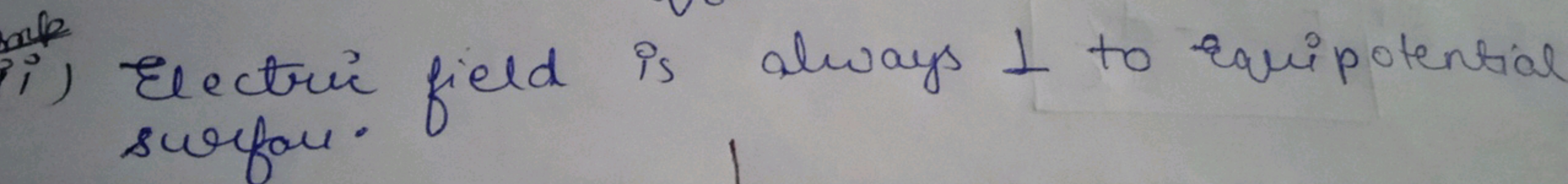 ii) Electric field is always 1 to Equipotential surface.
