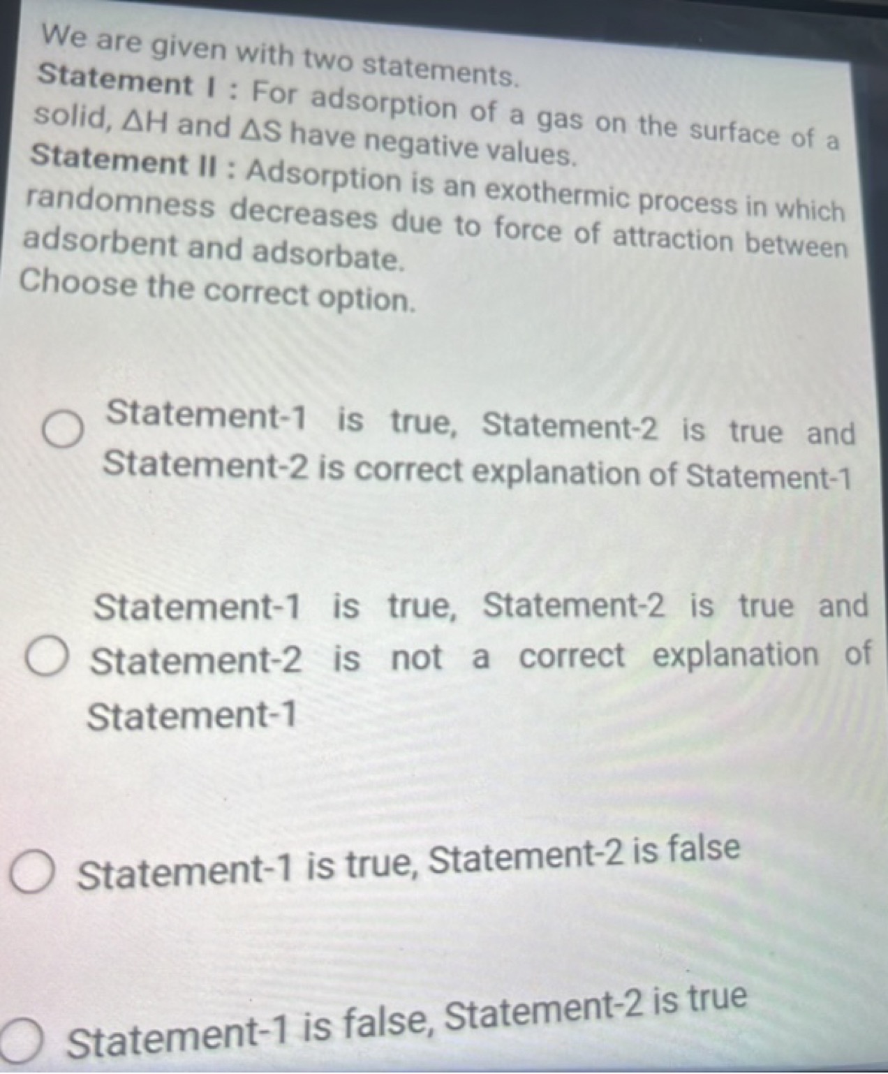 We are given with two statements.
Statement 1: For adsorption of a gas