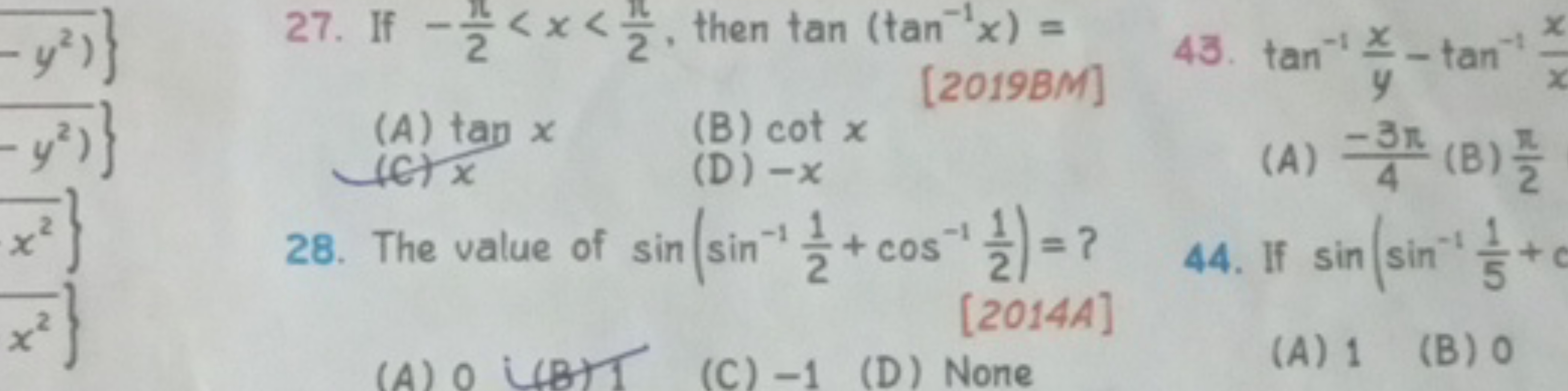 27. If −2π​<x<2π​, then tan(tan−1x)=
(A) tanx
[2019BM]
43. tan−1yx​−ta