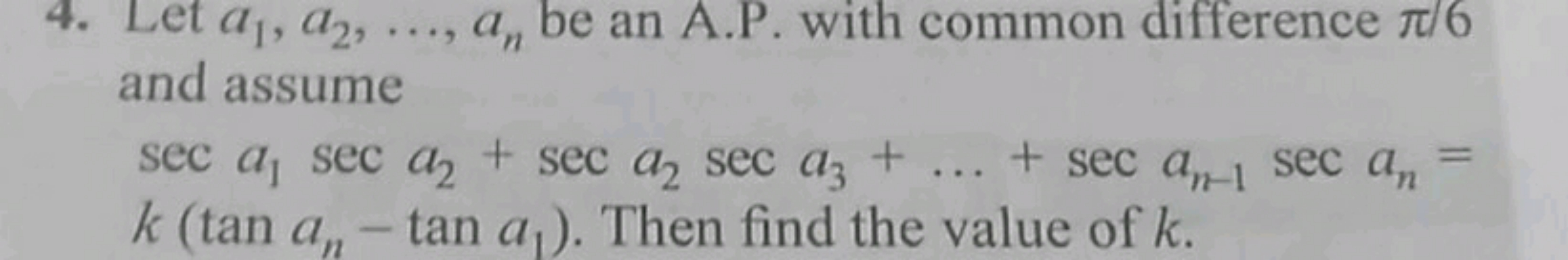 4. Let a1​,a2​,…,an​ be an A.P. with common difference π/6 and assume
