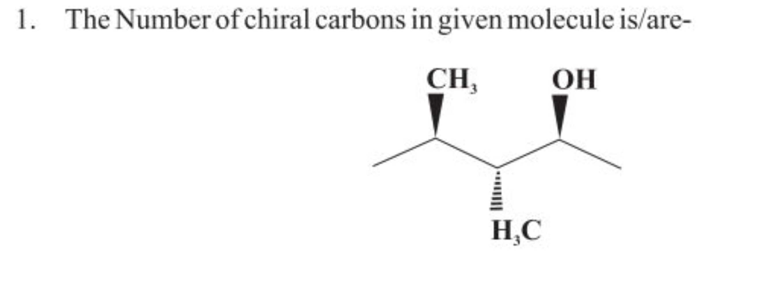 1. The Number of chiral carbons in given molecule is/are-
CC(C)[C@@H](