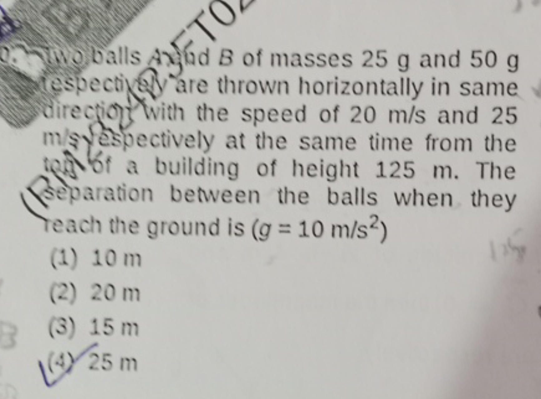 Two balls A jod B of masses 25 g and 50 g tespectike are thrown horizo