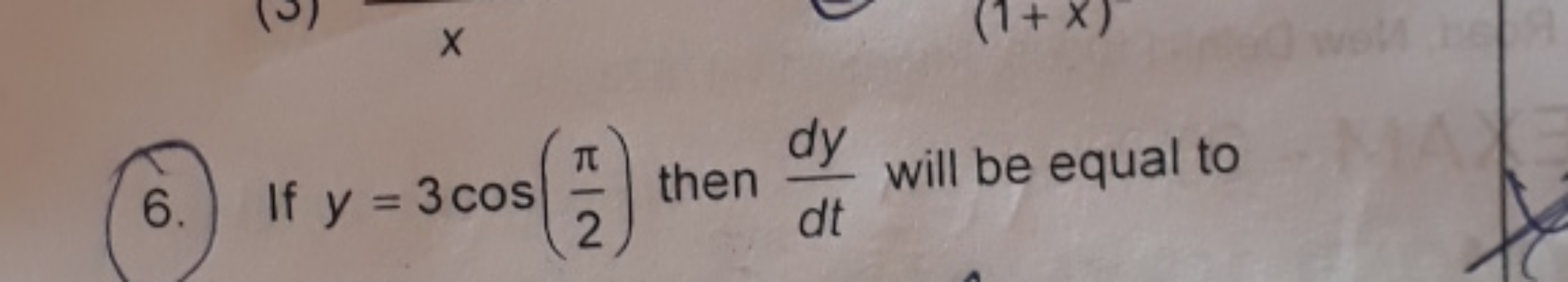 6. If y=3cos(2π​) then dtdy​ will be equal to
