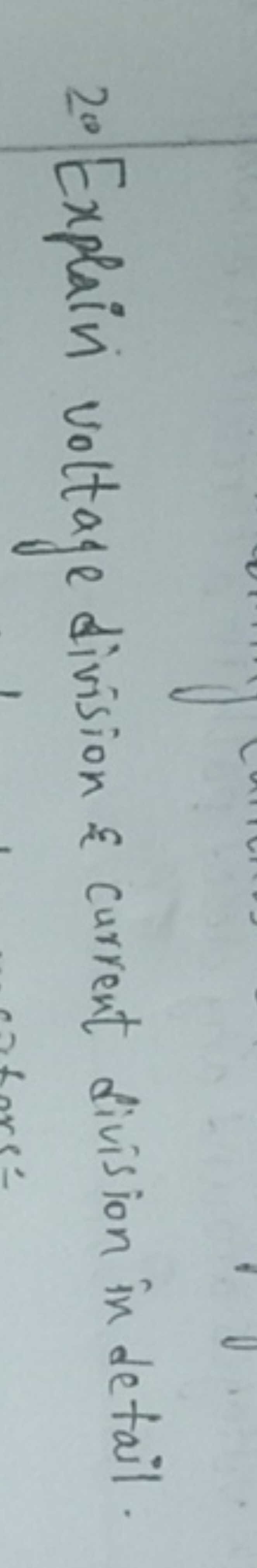 20 Explain voltage division \& current division in de tail.
