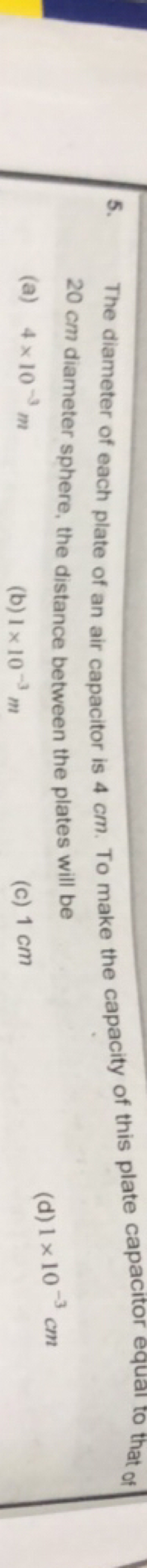 The diameter of each plate of an air capacitor is 4 cm. To make the ca