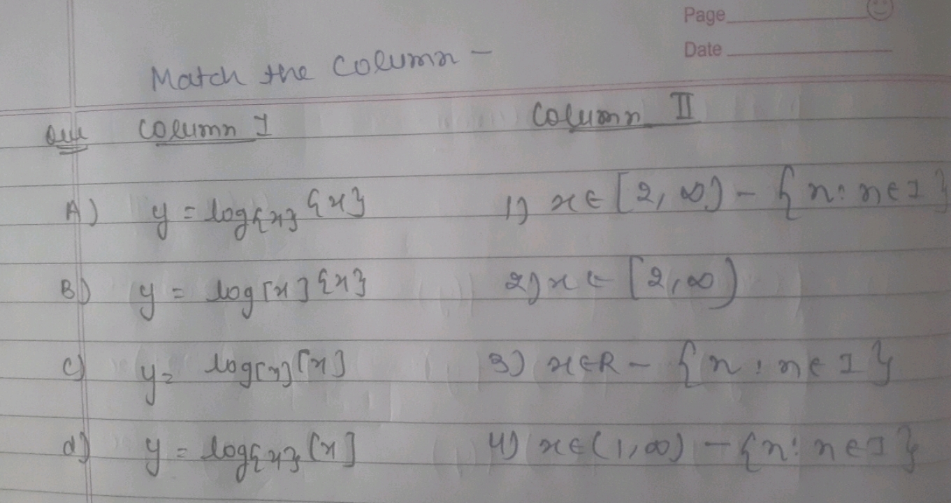 Match the Column -
Date


Que column 1
colemn II
A) y=log{x}​{x}
1) x∈