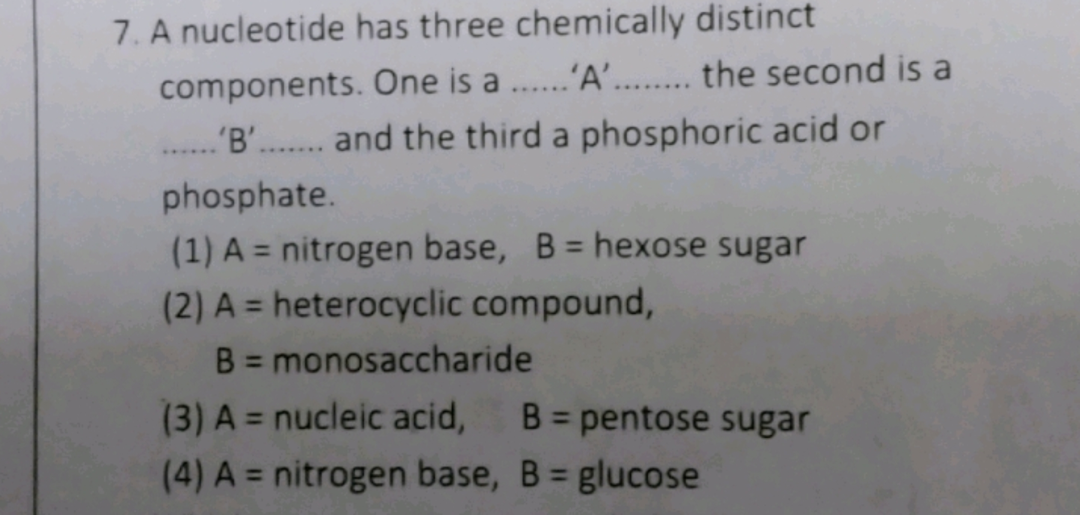 7. A nucleotide has three chemically distinct components. One is a ' A