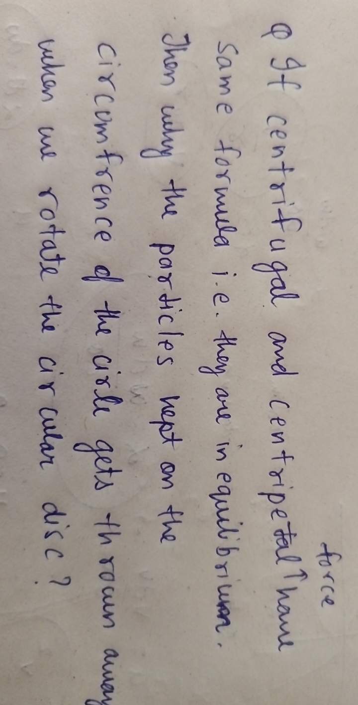 force
Q If centrifugal and centripetal have same formula i.e. they are