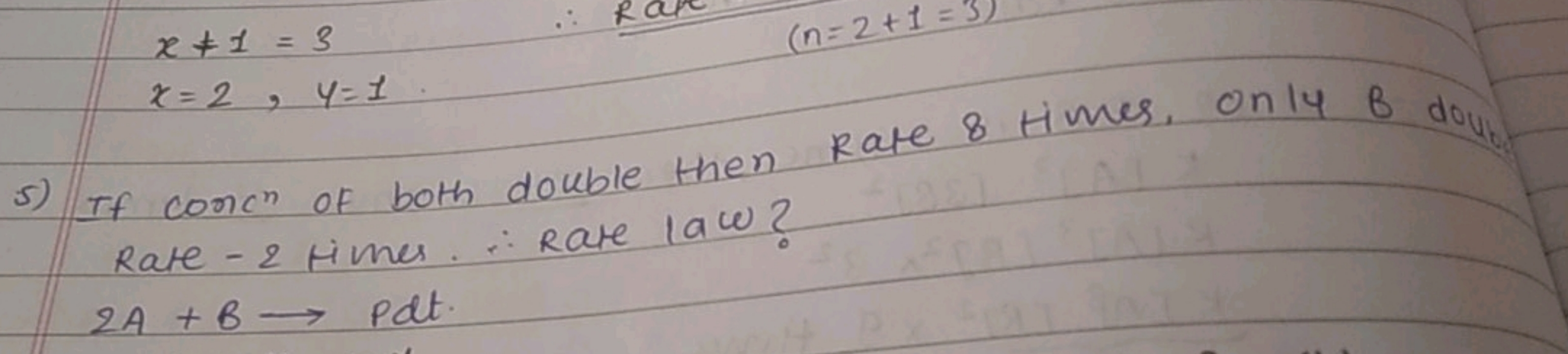 x=1=3x=2,y=1.​
(n=2+1=3)
5) If conc n of both double then Rate 8 time