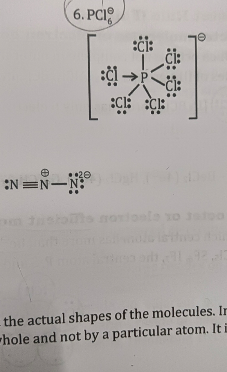 6. PCl6⊖​
N=[N+]=[W]
the actual shapes of the molecules. hole and not 