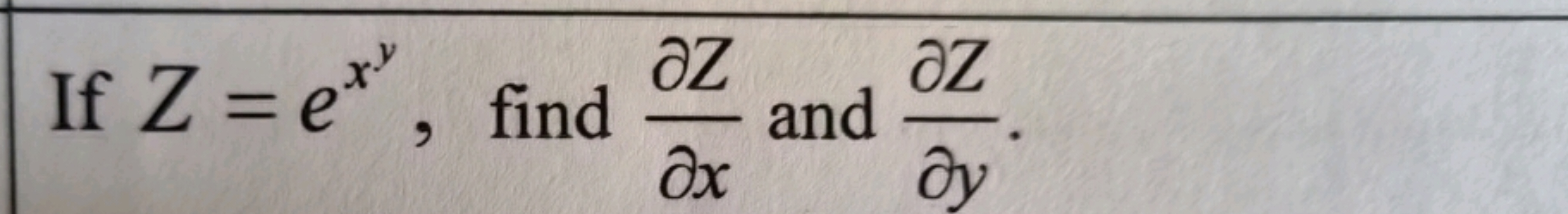 If Z=exy, find ∂x∂Z​ and ∂y∂Z​
